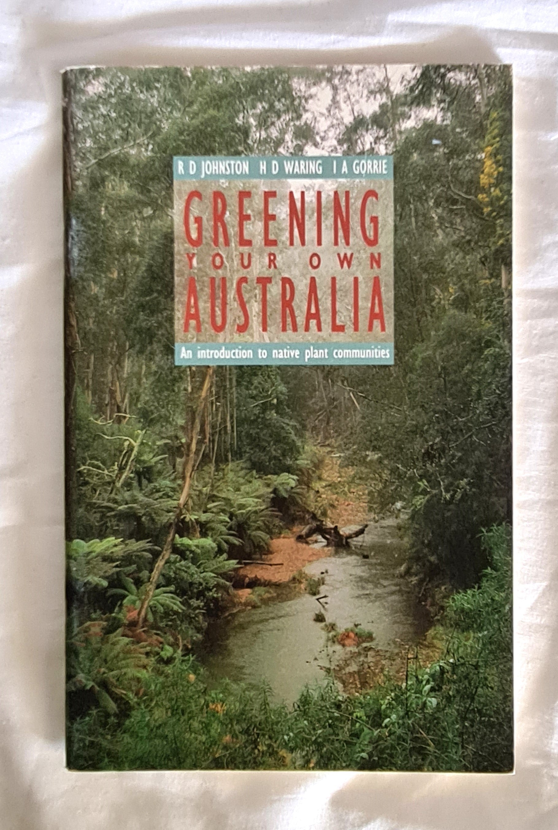 Greening Your Own Australia  An introduction to native plant communities  by R. D. Johnston, H. D. Waring and I. A. Gorrie