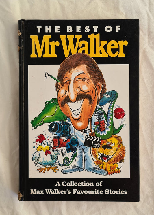 The Best of Mr Walker  A Collection of Max Walker’s Favourite Stories  Designed by Rob Alston