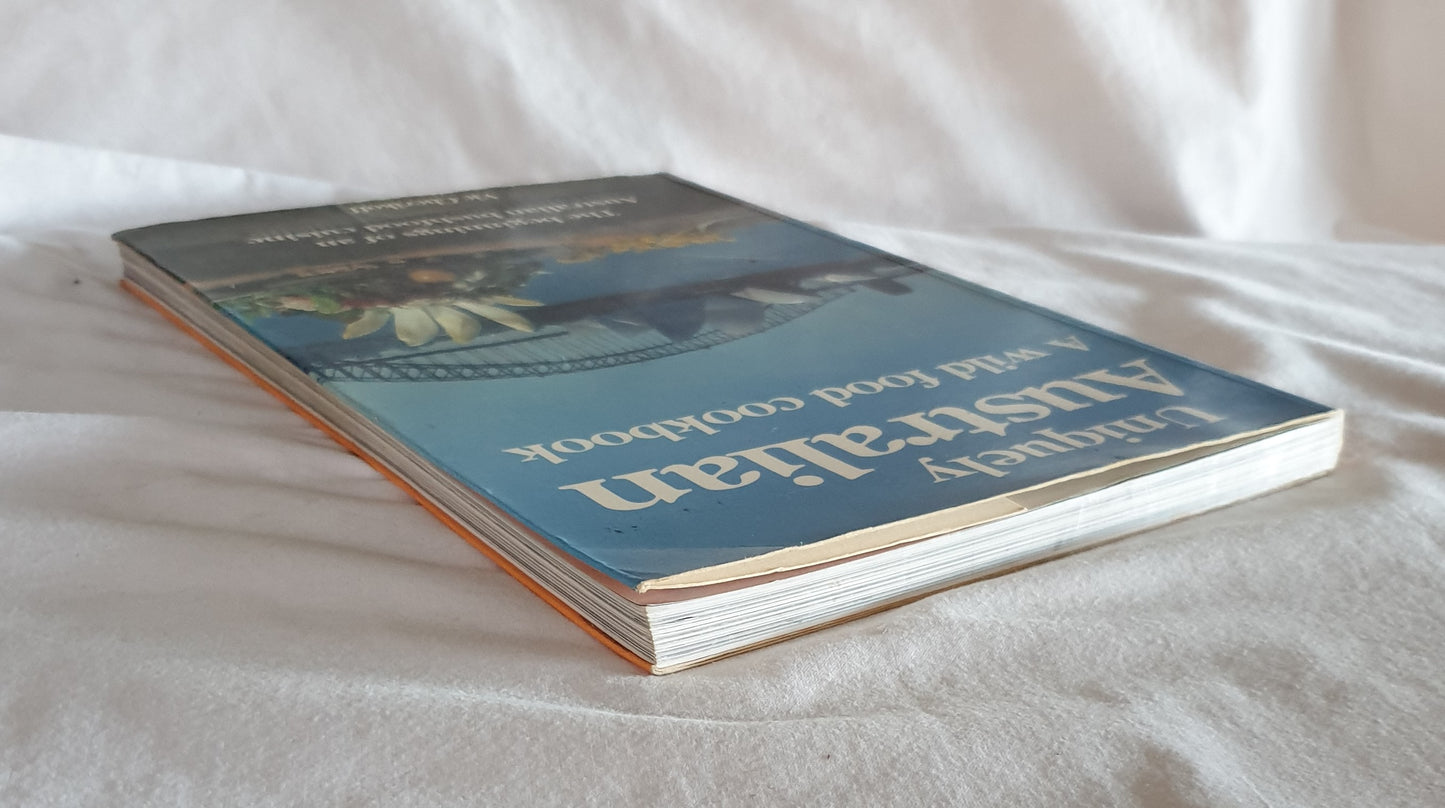 Uniquely Australian A Wild Food Cookbook by Vic Cherikoff