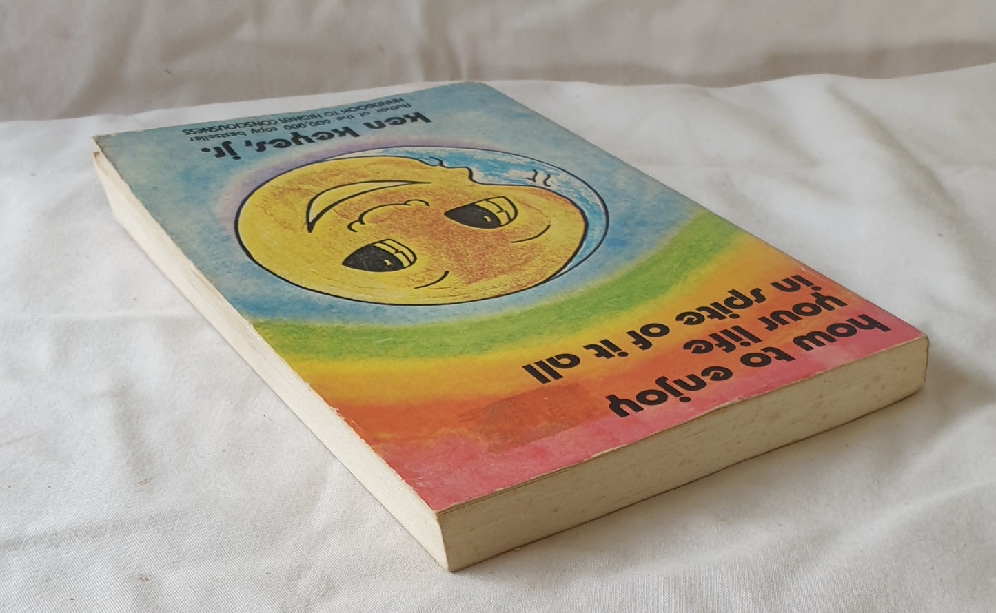 How to Enjoy Your Life in Spite of it All by Ken Keyes