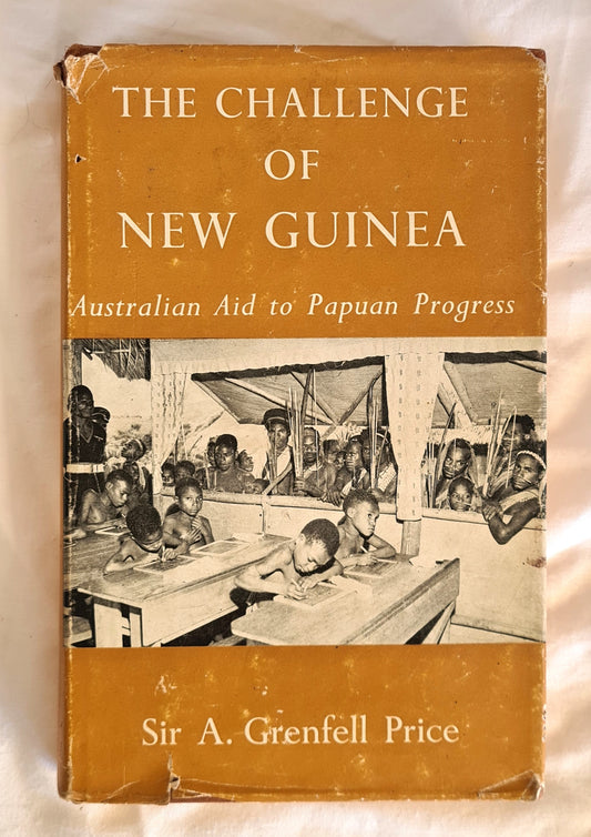The Challenge of New Guinea  Australian Aid to Papuan Progress  by Sir A. Grenfell Price