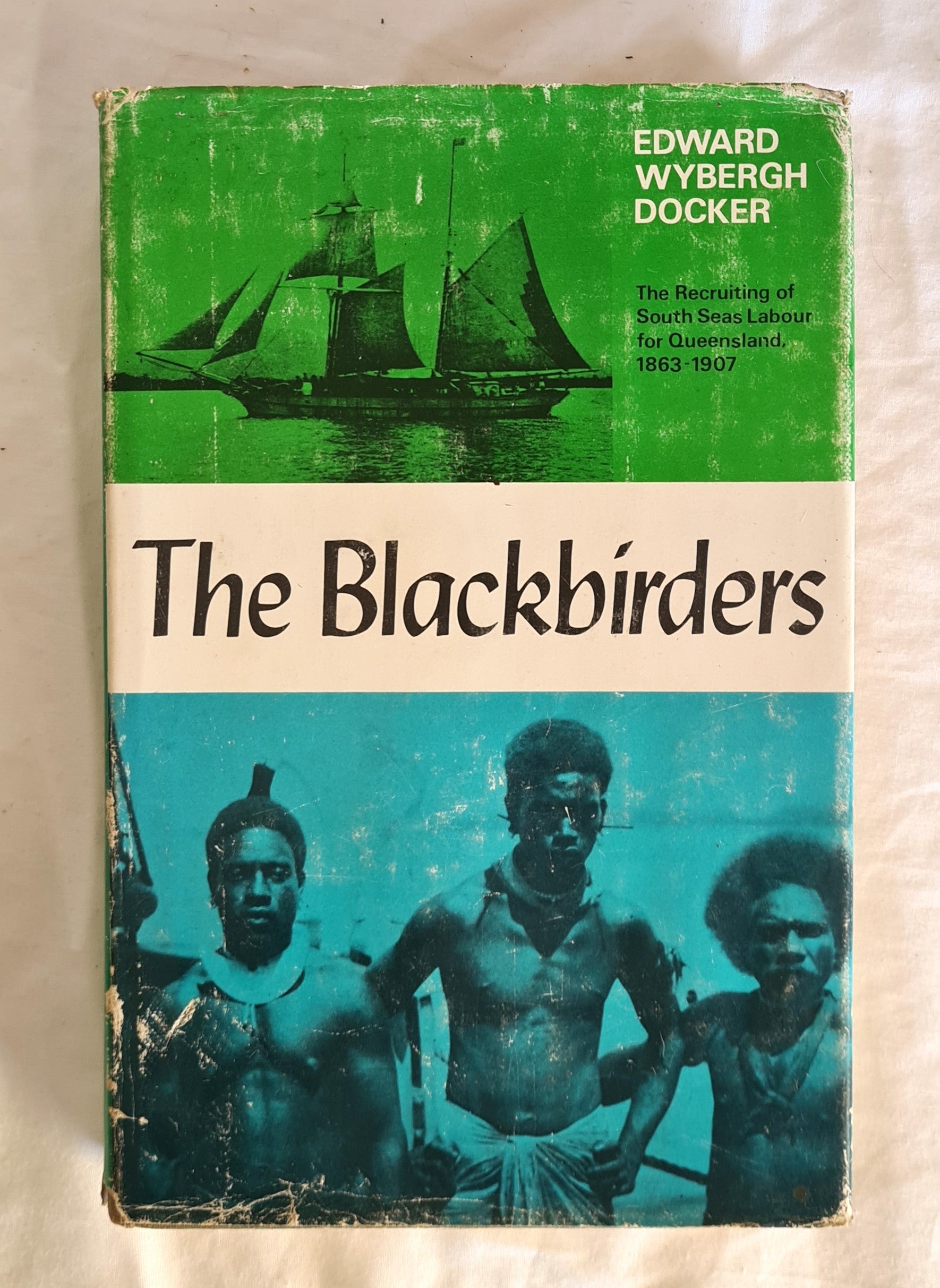 The Blackbirders  The Recruiting of South Seas Labour for Queensland, 1863-1907  by Edward Wybergh Docker