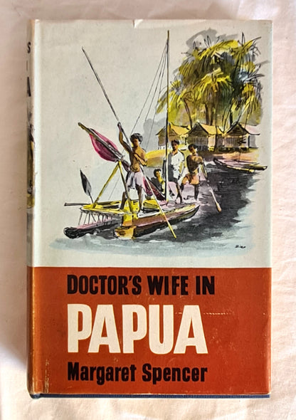 Doctor’s Wife in Papua by Margaret Spencer