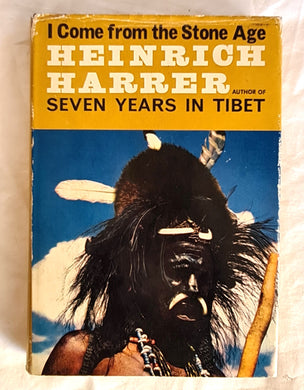 I Come From the Stone Age  by Henrich Harrer  Translated by Edward Fitzgerald