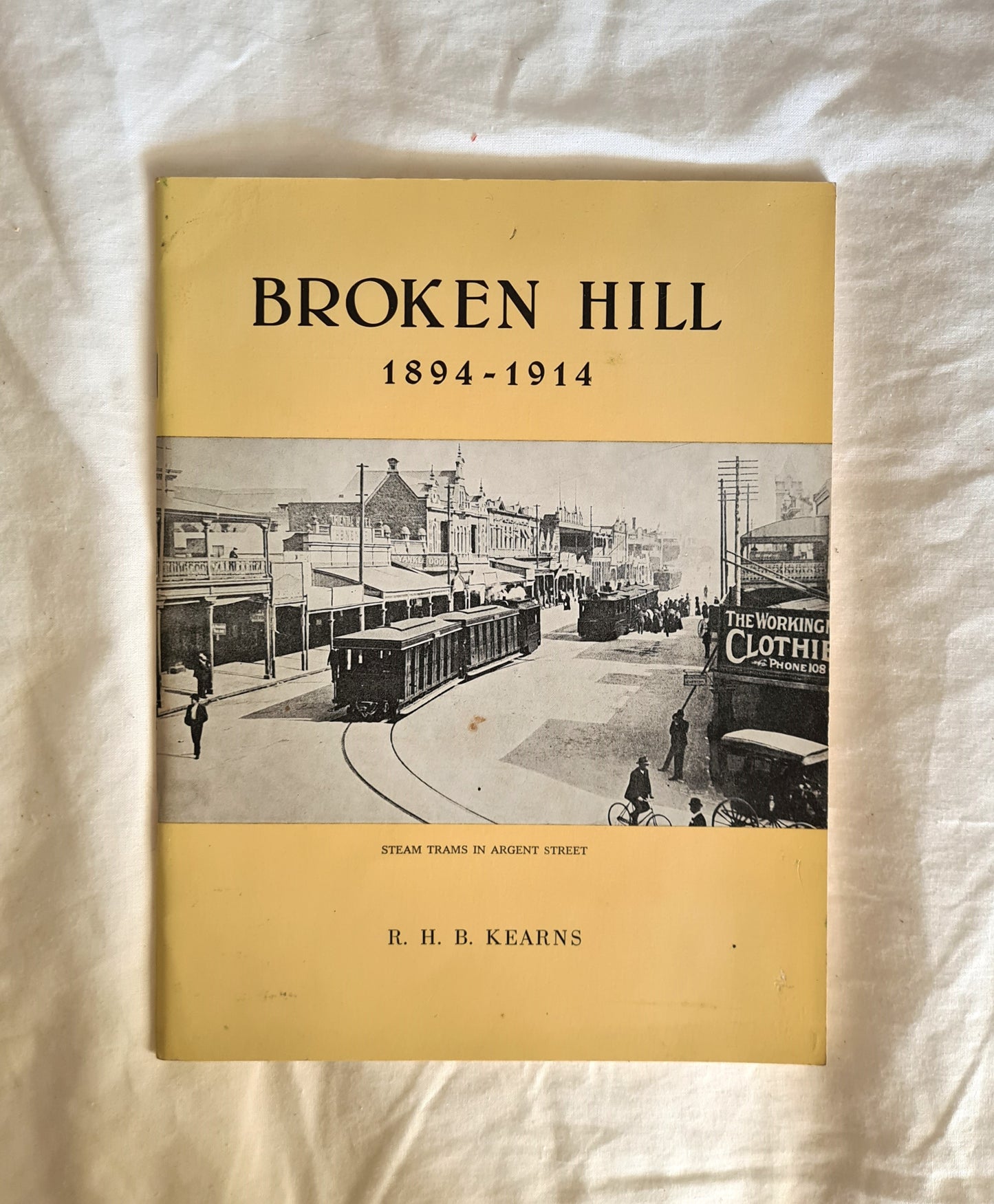 Broken Hill  Volume 2 1894-1914  The Uncertain Years  by R. H. B. Kearns