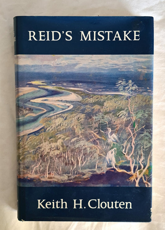Reid’s Mistake  The Story of Lake Macquarie form its Discovery until 1890  by Keith H. Clouten