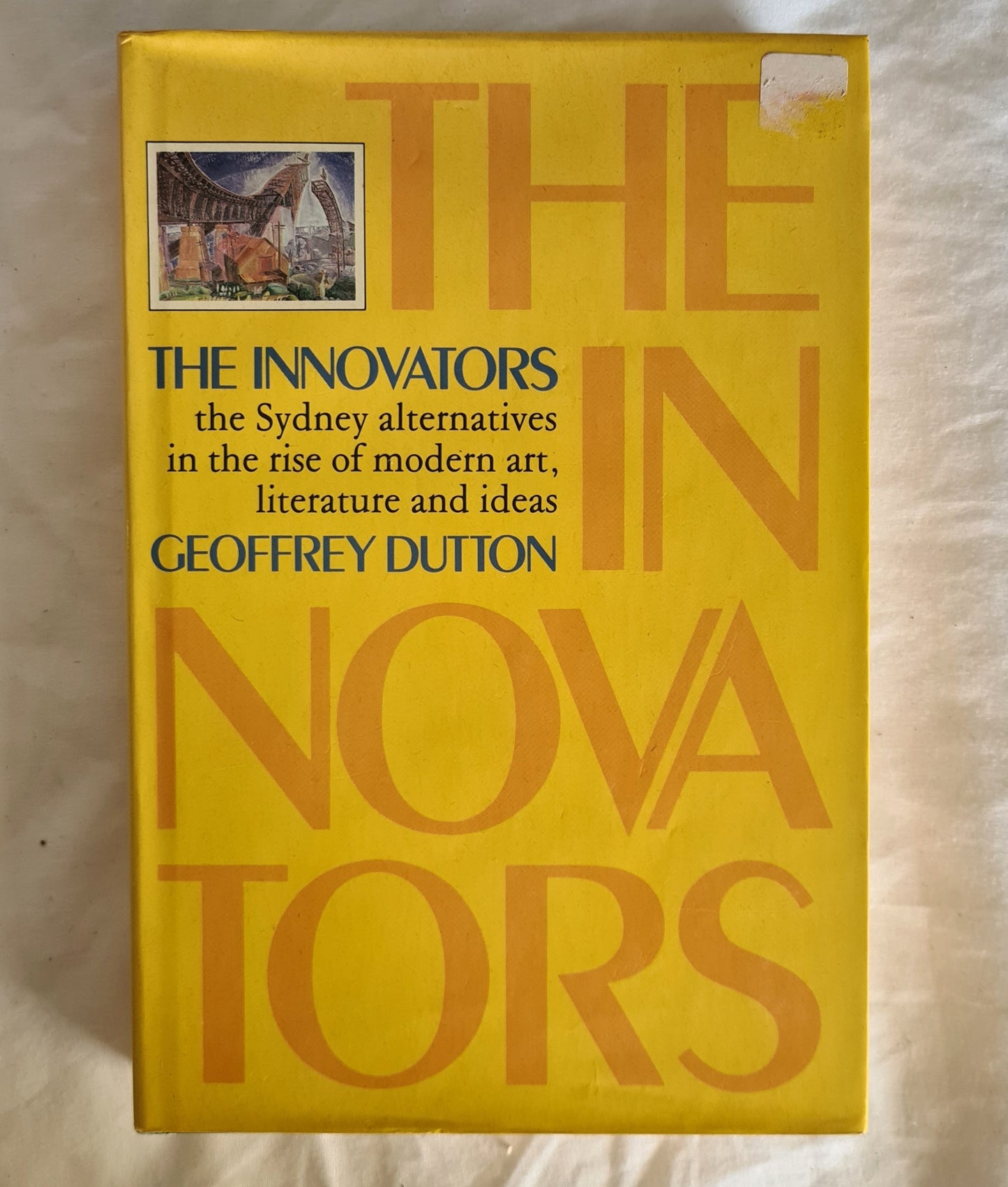 The Innovators  The Sydney alternatives in the rise of modern art, literature and ideas  by Geoffrey Dutton