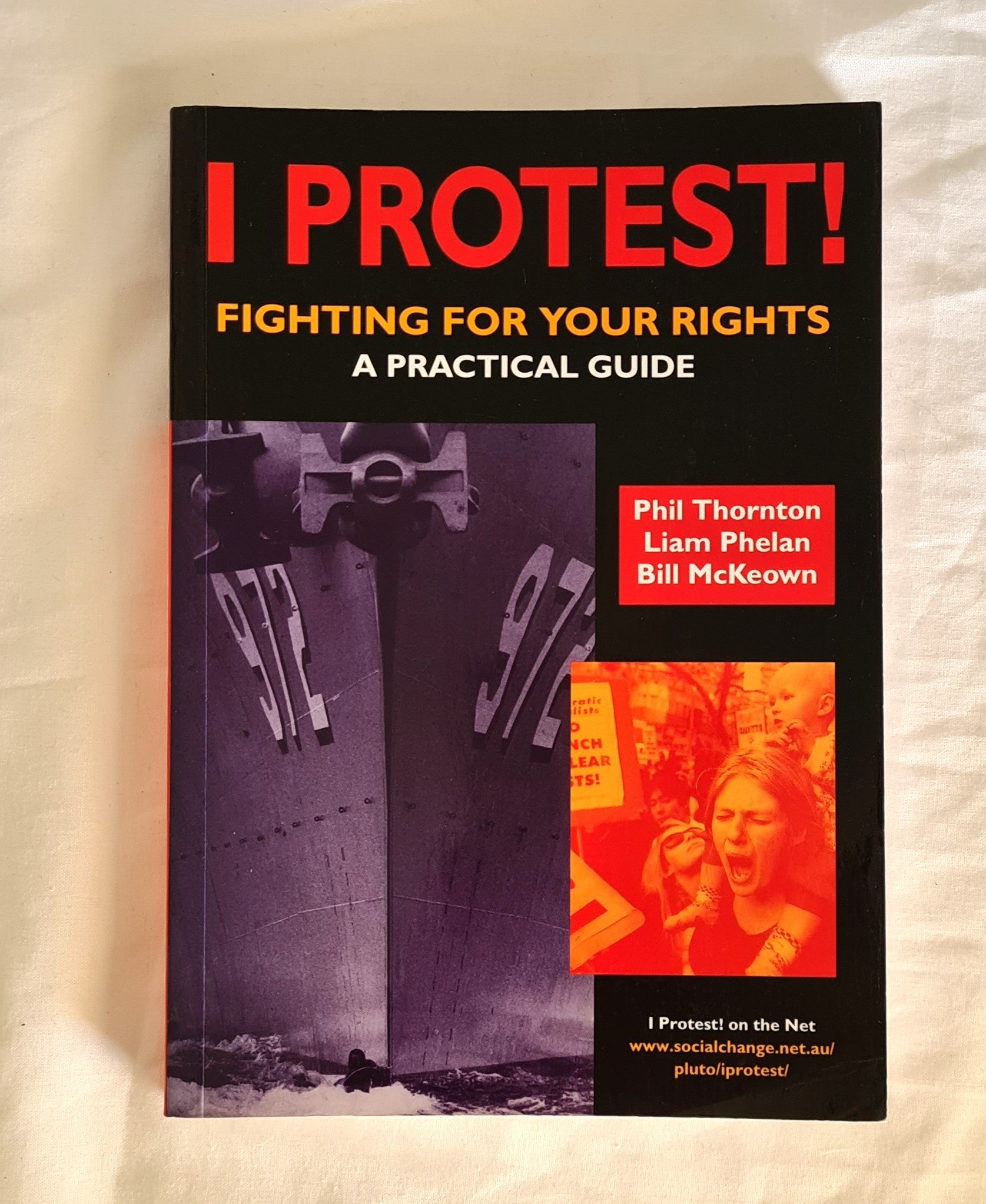 I Protest  Fighting for Your Rights  A Practical Guide  by Phil Thornton, Liam Phelan, Bill McKeown