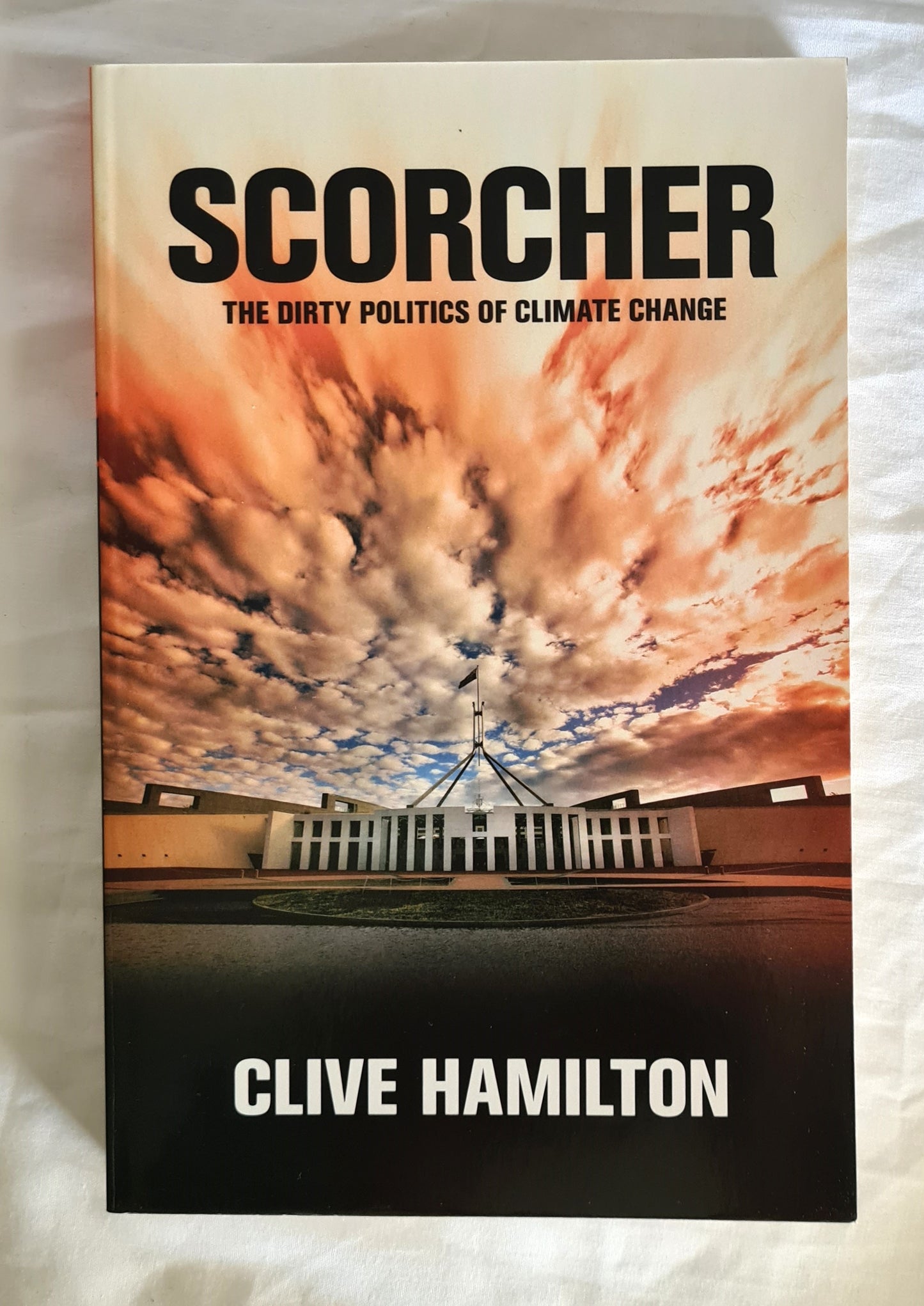Scorcher  The Dirty Politics of Climate Change  by Clive Hamilton