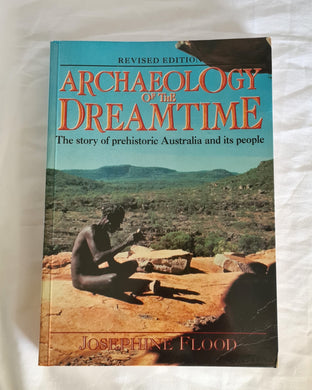Archaeology of the Dreamtime  The story of prehistoric Australia and its people  by Josephine Flood