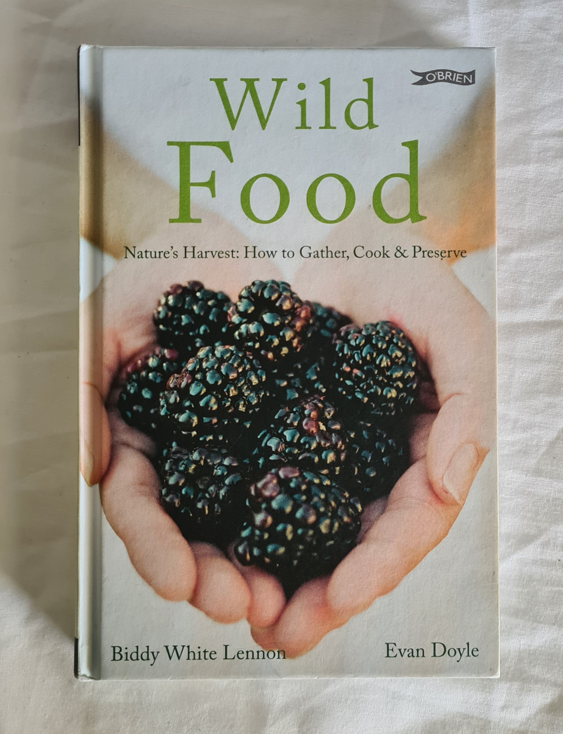 Wild Food  Nature’s Harvest: How to Gather, Cook & Preserve  by Biddy White Lennon and Evan Doyle