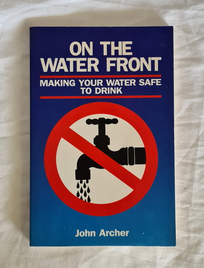On The Water Front  Making Your Water Safe to Drink  by John Archer