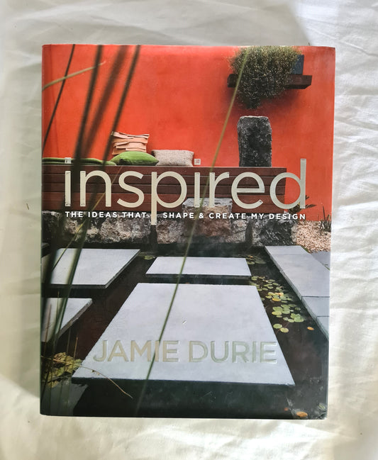 Inspired  The Ideas That Shape & Create My Design  by Jamie Durie