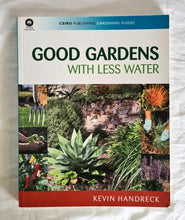 Load image into Gallery viewer, Good Gardens with Less Water by Kevin Handreck