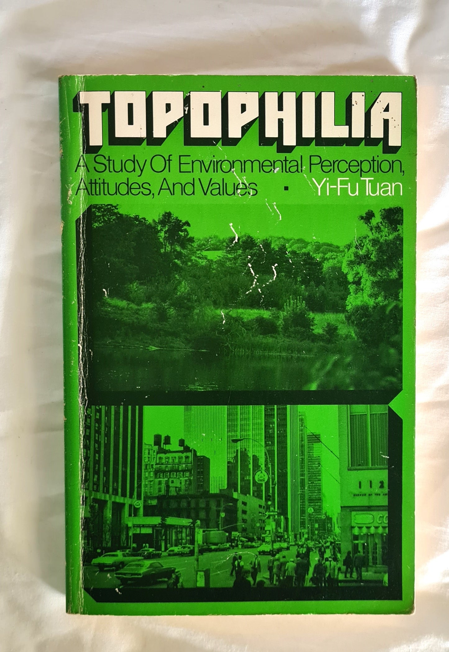 Topophilia  A Study Of Environmental Perception Attitudes, and Values  by Yi-Fu Tuan
