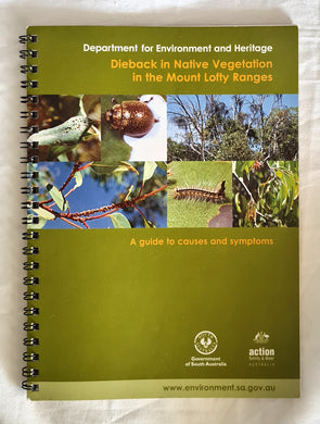 Dieback in Native Vegetation in the Mount Lofty Ranges  A guide to causes and symptoms  by Ann Prescott, et. al