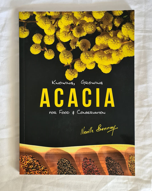 Knowing, Growing Acacia for Food and Conservation  by Neville Bonney