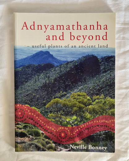 Adnyamathanha and Beyond  Useful plants of an ancient land  by Neville Bonney