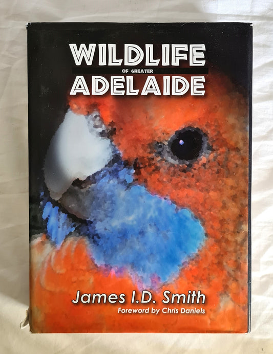 Wildlife of Greater Adelaide  by James I. D. Smith