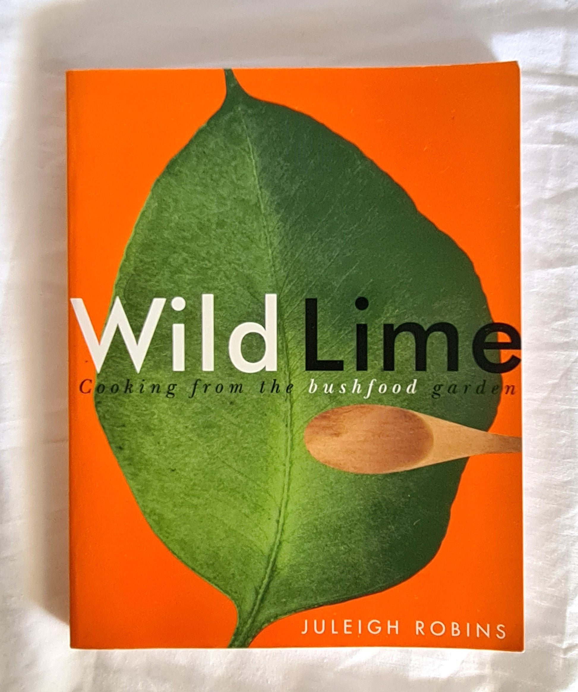 Wild Lime  Cooking from the bushfood garden  by Juleigh Robins