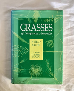 Grasses of Temperate Australia  A Field Guide  by C. A. Lamp, S. J. Forbes and J. W. Cade  Illustrated by A. G. Barnett, D. J. Morris and Joan Sampson Tucker