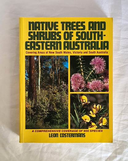 Native Trees and Shrubs of South-Eastern Australia  Covering Areas of New South Wales, Victoria and South Australia  by Leon Costermans