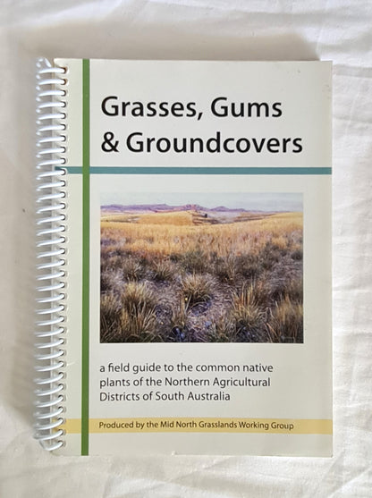 Grasses, Gums and Groundcovers  A field guide to the common native plants of the Northern Agricultural Districts of South Australia