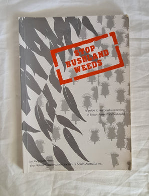 Stop Bushland Weeds  A guide to successful weeding in South Australia’s bushland  by Meg Robertson