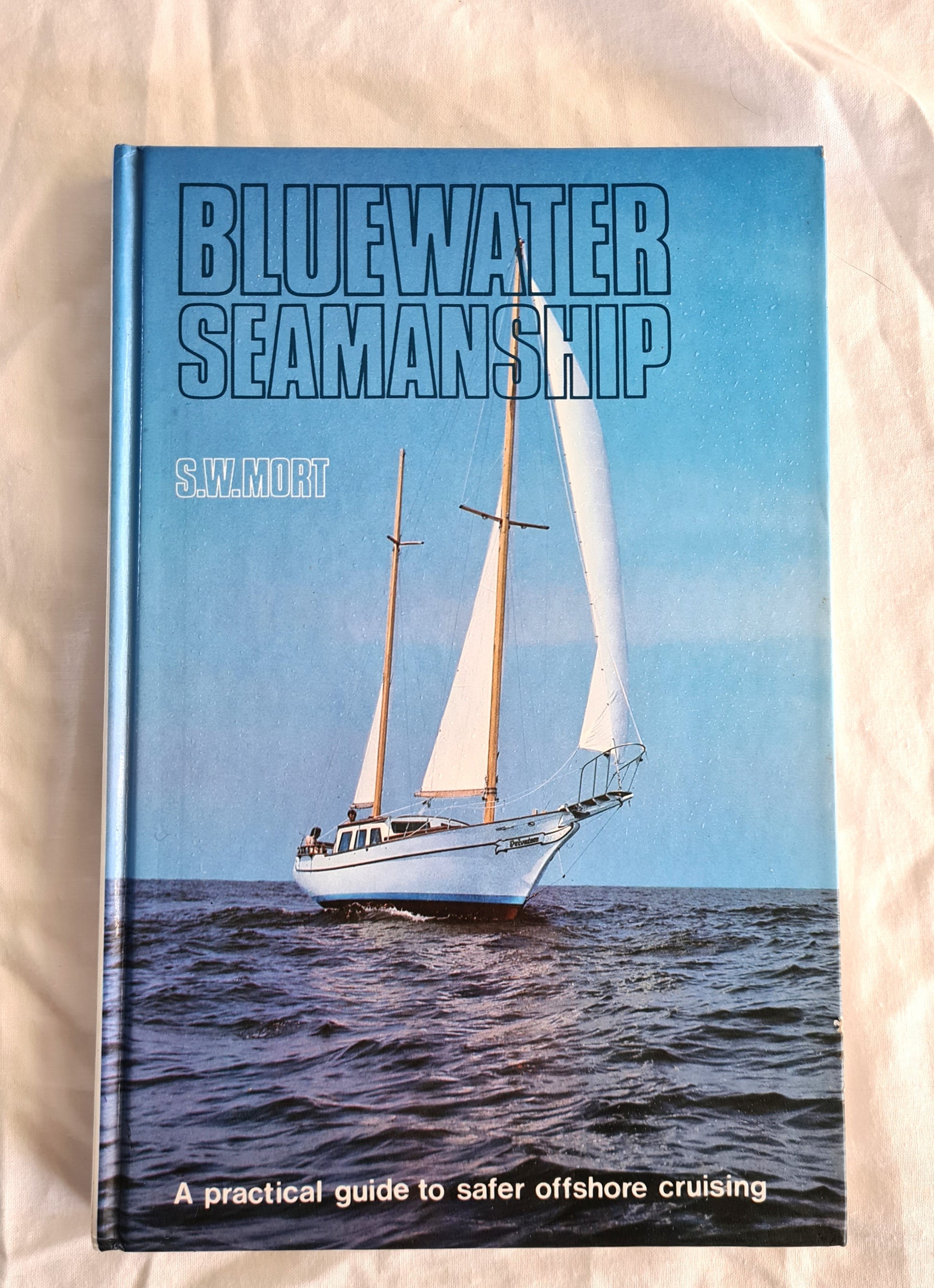 Bluewater Seamanship  A practical guide to safer offshore cruising  by S. W. Mort