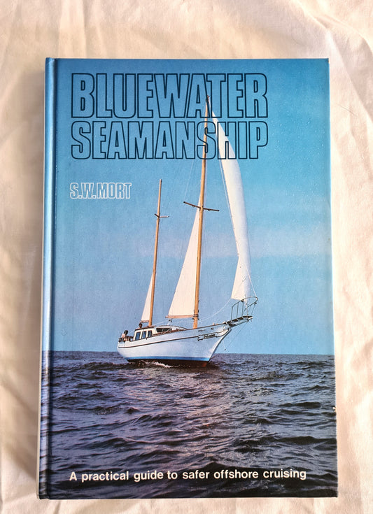 Bluewater Seamanship  A practical guide to safer offshore cruising  by S. W. Mort