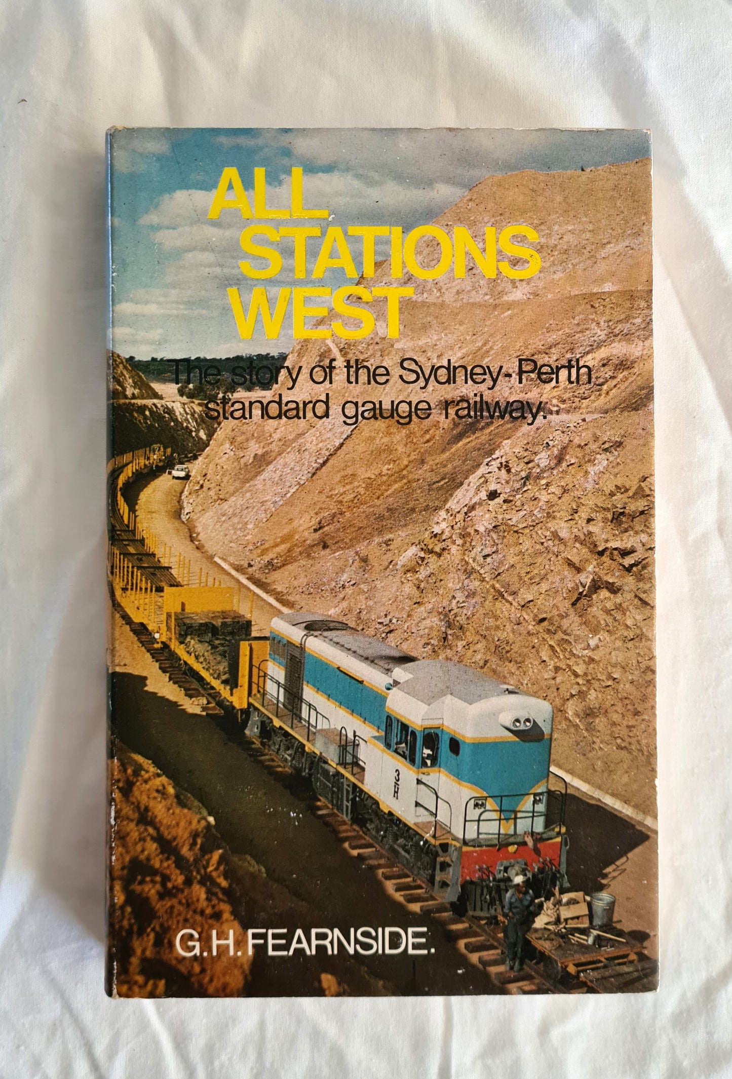 All Stations West  The story of the Sydney-Perth standard gauge railway  by G. H. Fearnside