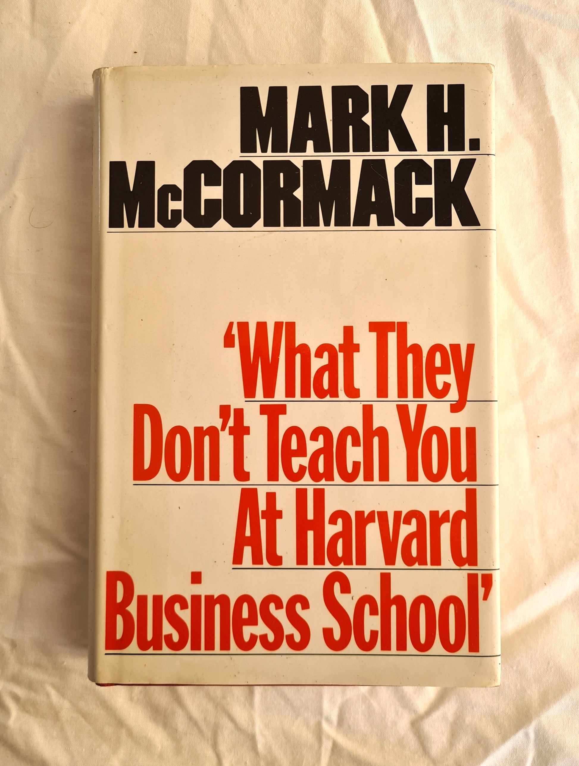 What They Don’t Teach You at Harvard Business School  by Mark H. McCormack