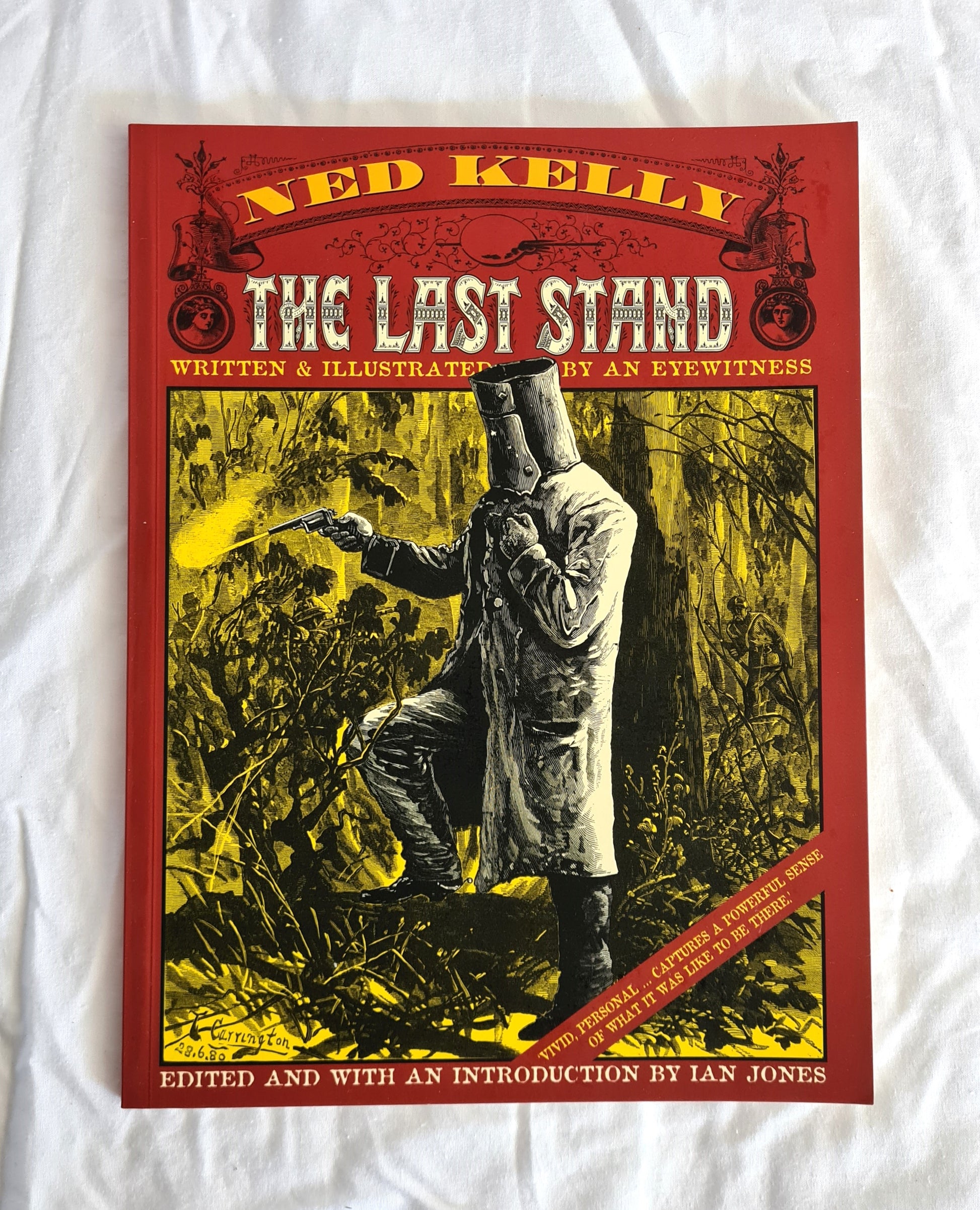 Ned Kelly The Last Stand  Written and illustrated by an eyewitness  Edited by Ian Jones