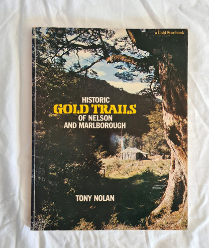 Historic Gold Trails of Nelson and Marlborough  by Tony Nolan