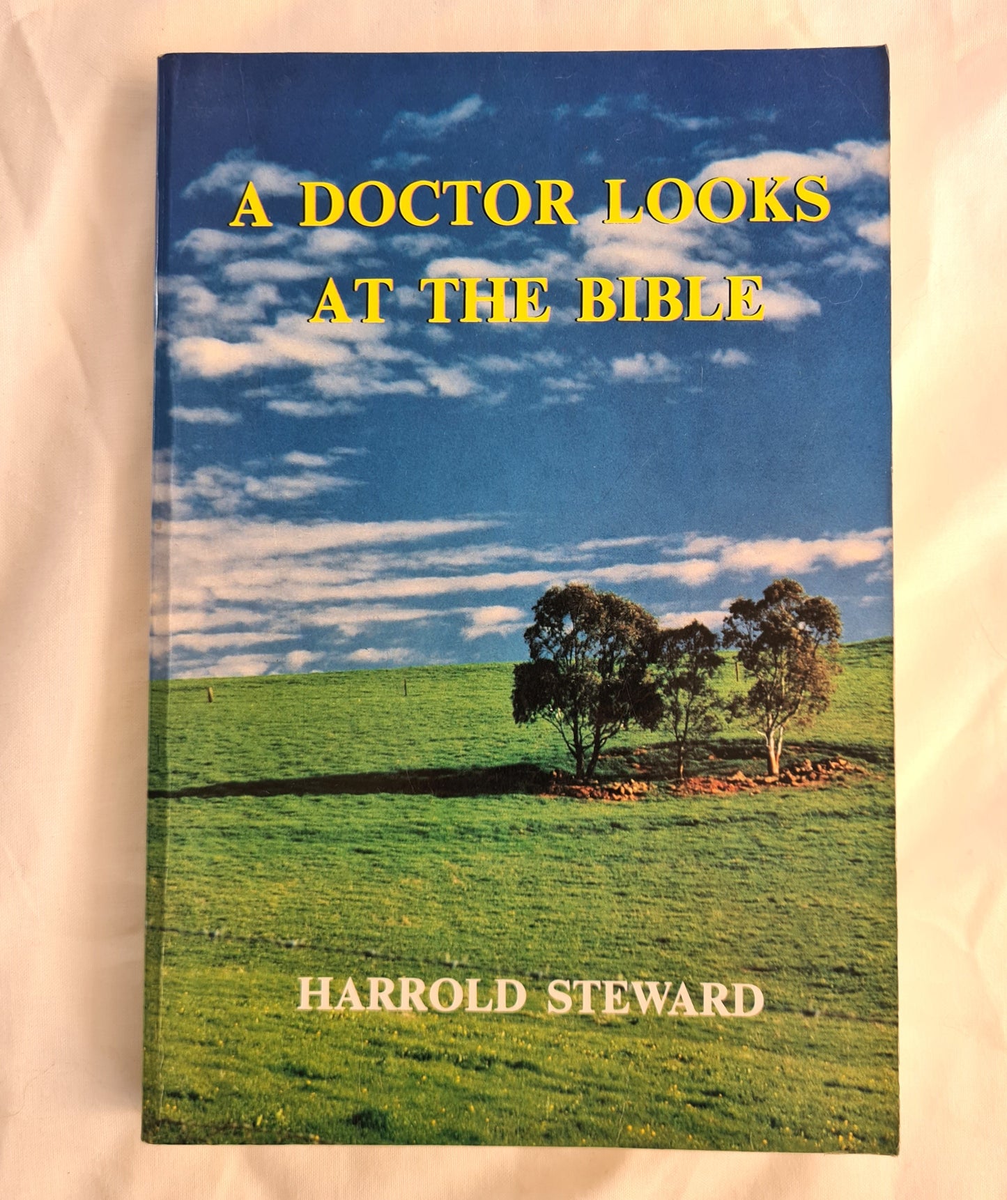 A Doctor Looks At The Bible  A Harmony of Medicine With The Bible  by Harrold Steward