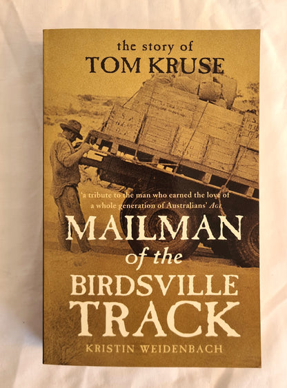 Mailman of the Birdsville Track  The Story of Tom Kruse  by Kristin Weidenbach