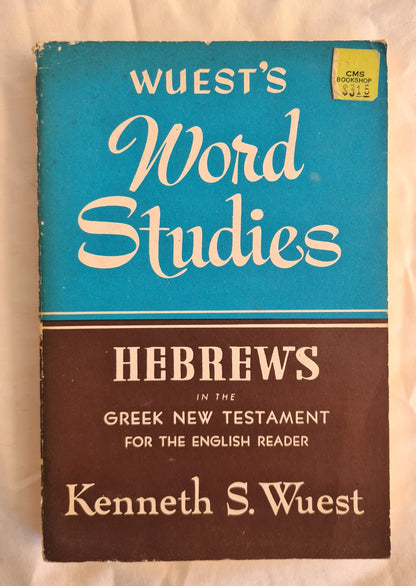 Hebrews in the Greek New Testament  For The English Reader  by Kenneth S. Wuest  Wuest’s Word Studies 