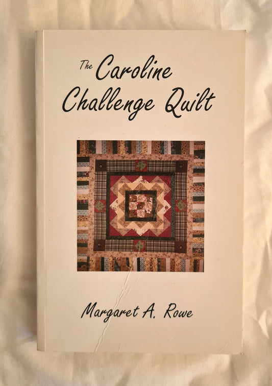 The Caroline Challenge Quilt  by Margaret A. Rowe