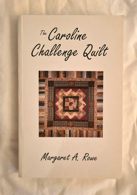 The Caroline Challenge Quilt  by Margaret A. Rowe