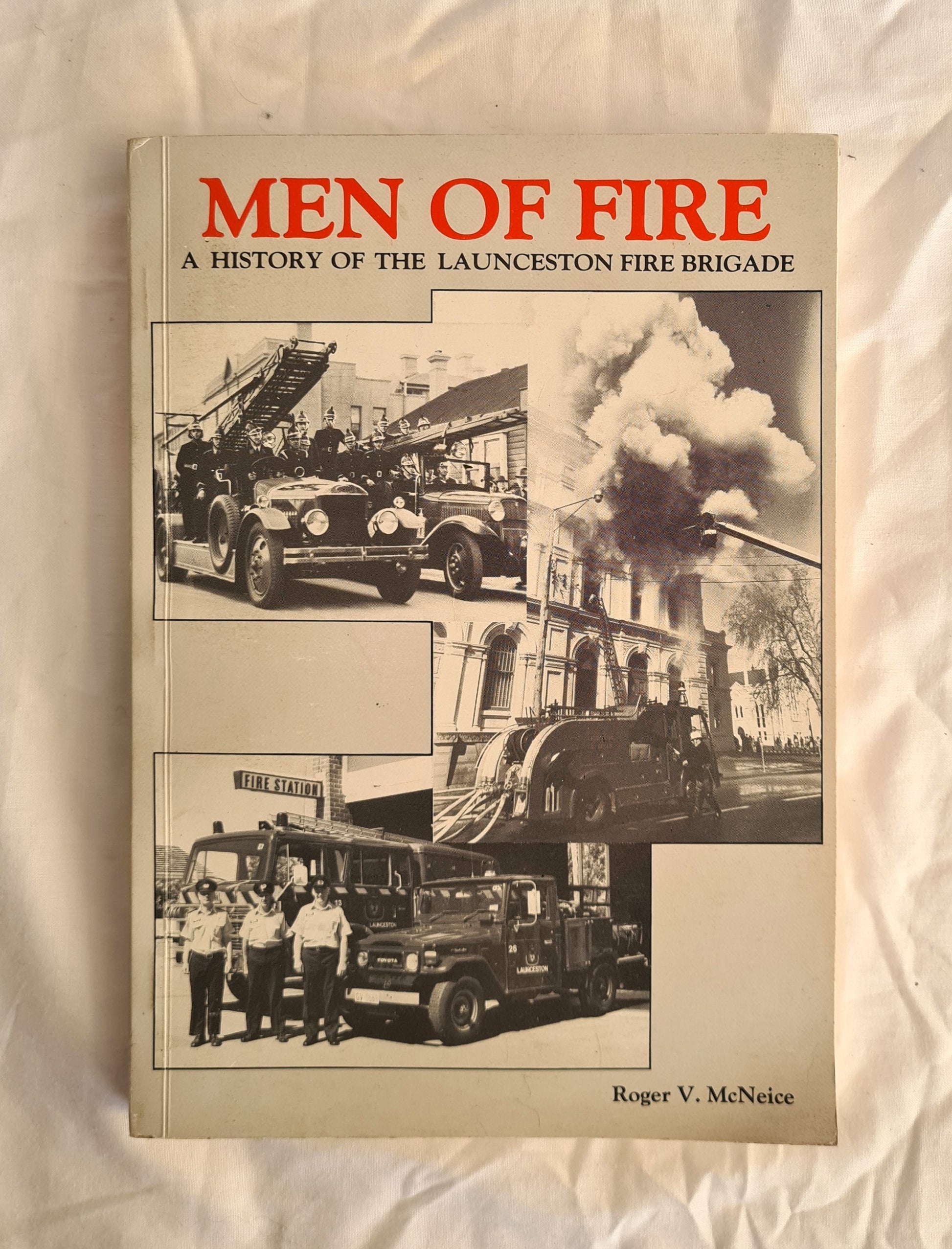 Men of Fire  A History of the Launceston Fire Brigade  by Roger V. McNeice