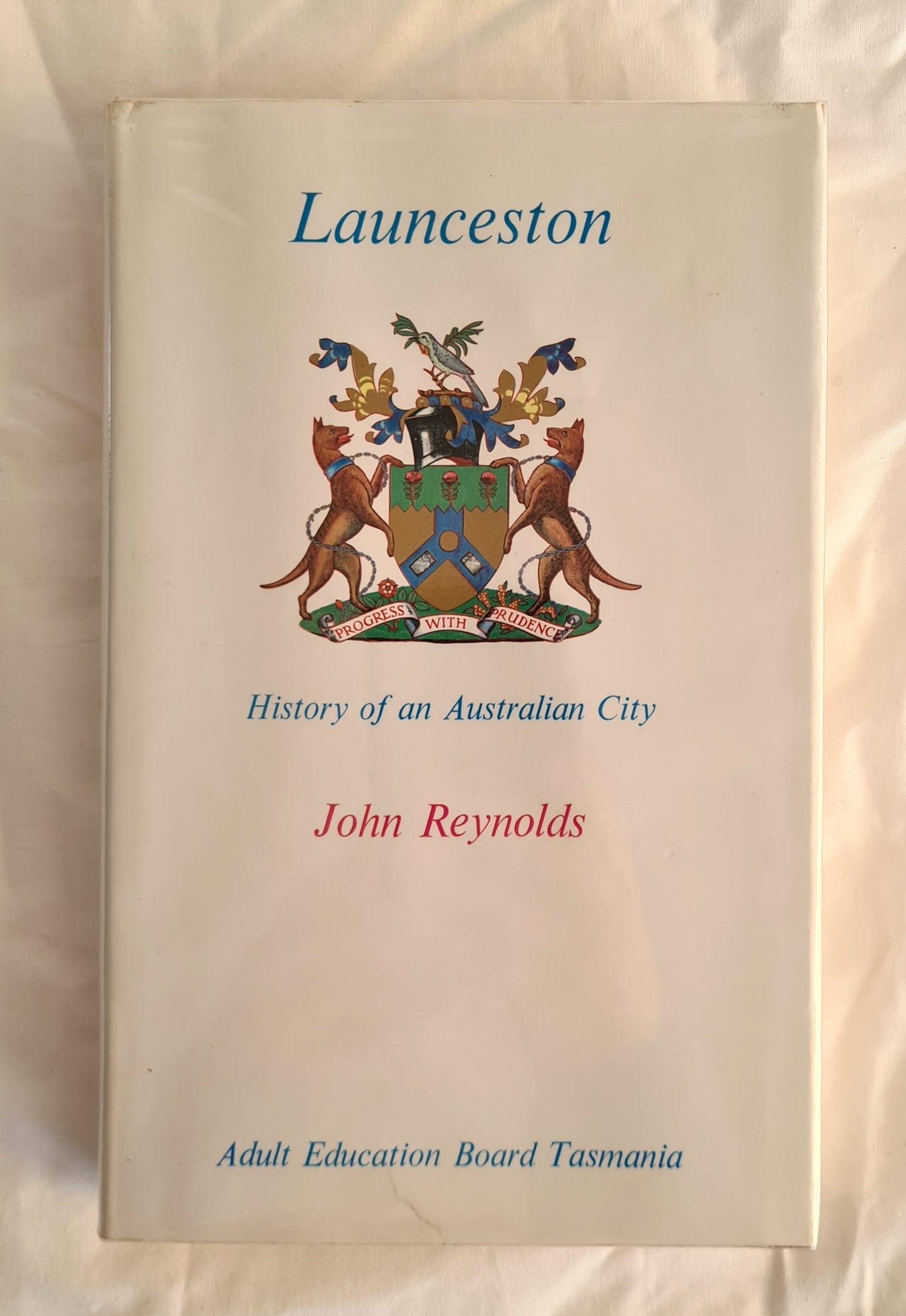 Launceston  History of an Australian City  by John Reynolds