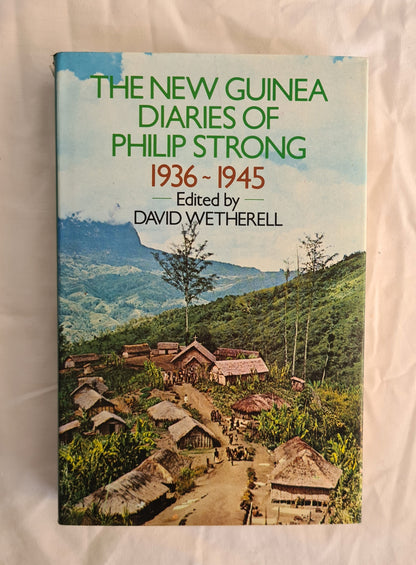 The New Guinea Diaries of Philip Strong 1936-1945  Edited by David Wetherell