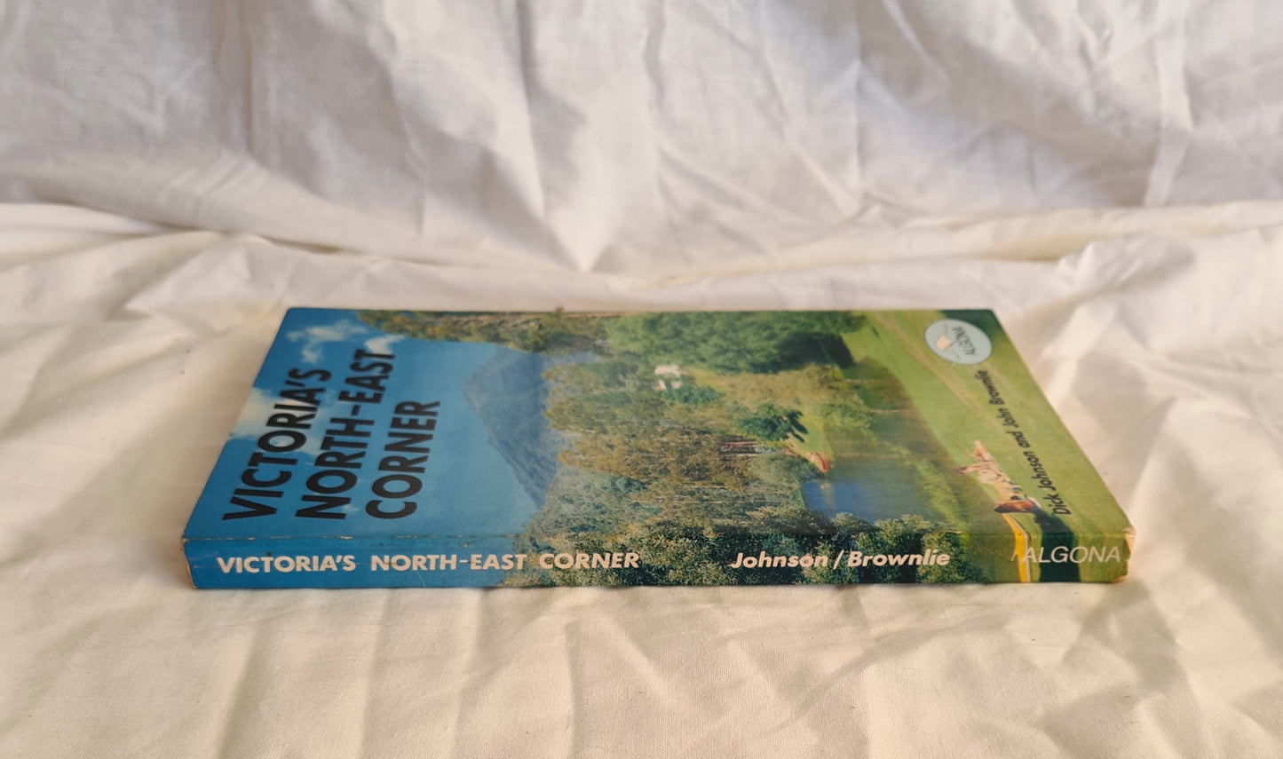 Victoria’s North-East Corner by Dick Johnson and John Brownlie