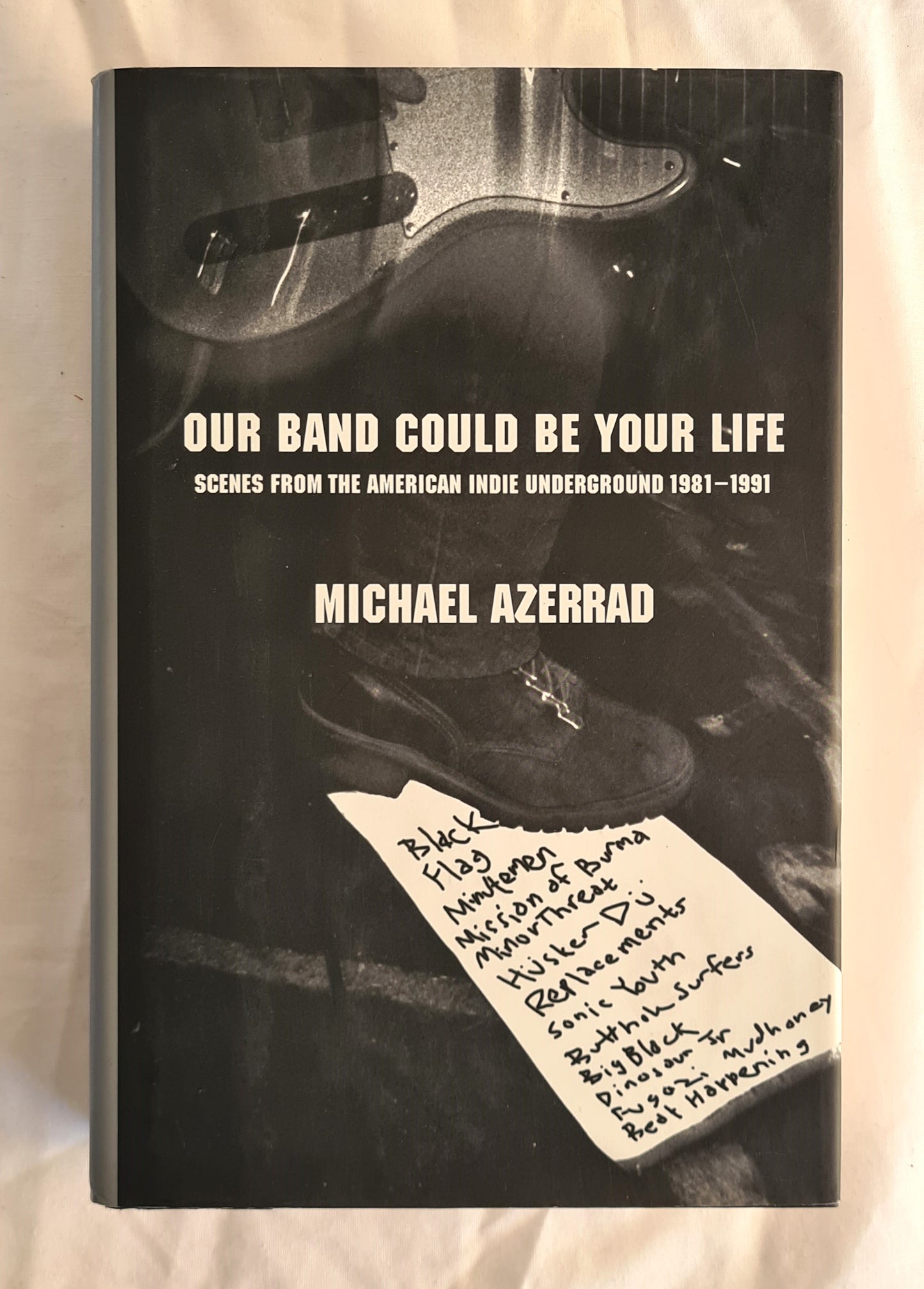 Our Band Could Be Your Life  Scenes from the American Indie Underground 1981-1991  by Michael Azerrad