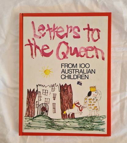 Letters To The Queen  From 100 Australian Children  Compiled by Rachael Collinson