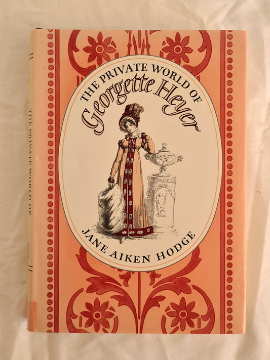 The Private World of Georgette Heyer by Jane Aiken Hodge