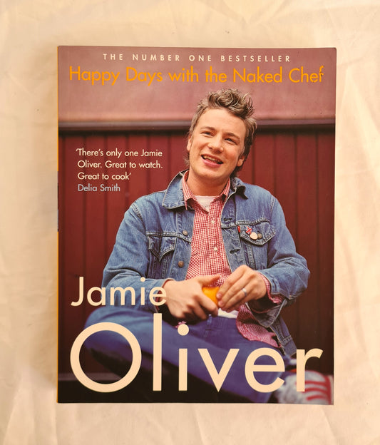 Happy Days with The Naked Chef  by Jamie Oliver  Photographs by David Loftus