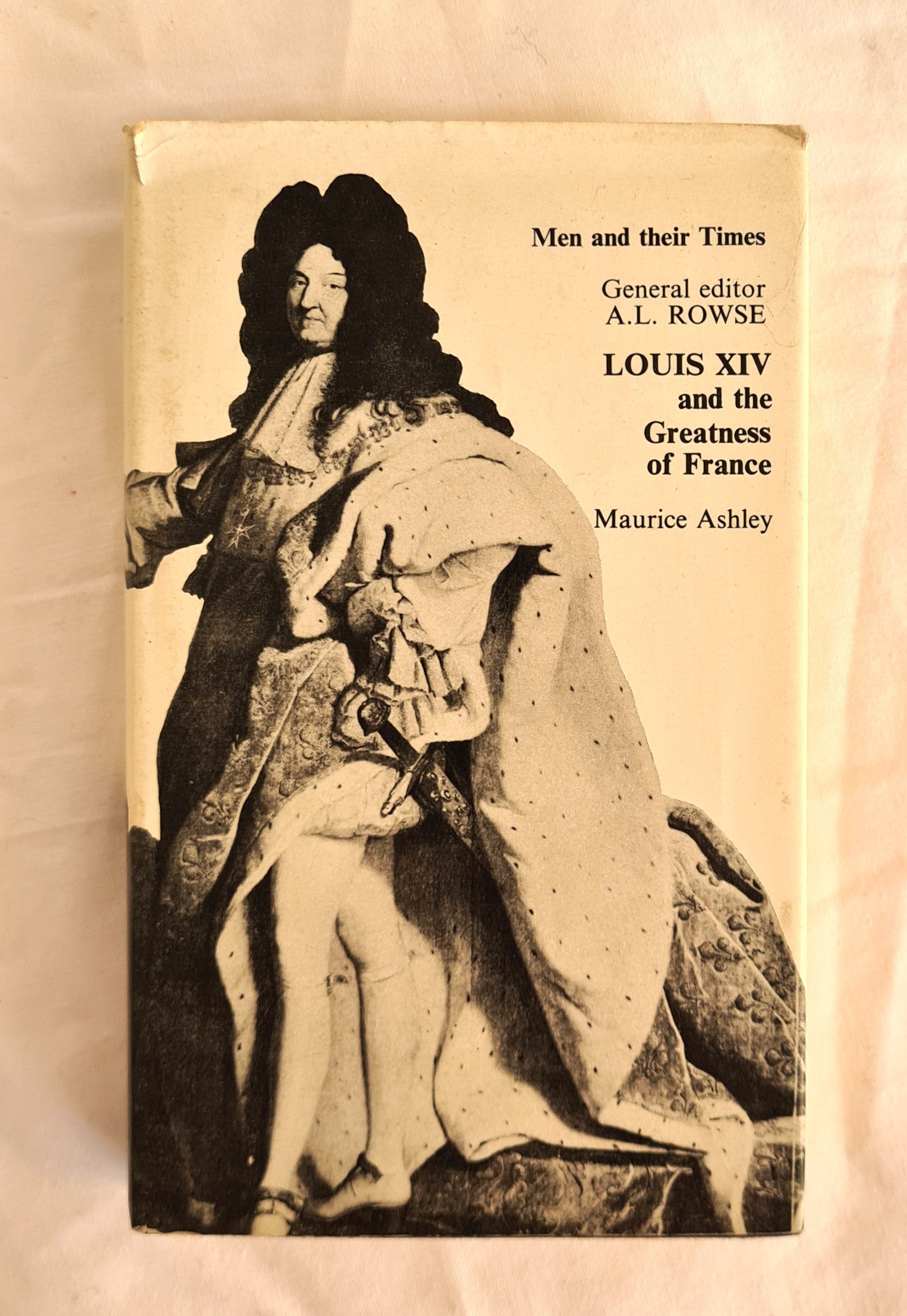 Louis XIV and the Greatness of France  by Maurice Ashley  Men and Their Times  General Editor A.L. Rowse