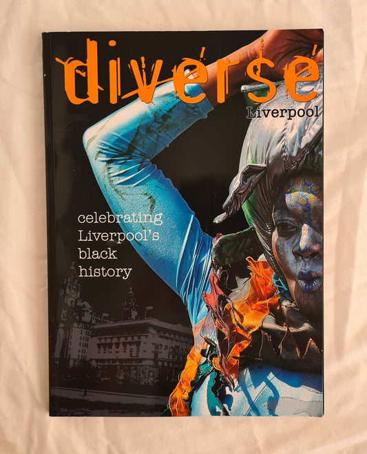 Diverse Liverpool  Celebrating Liverpool’s Black History  Edited by Garth Dallas