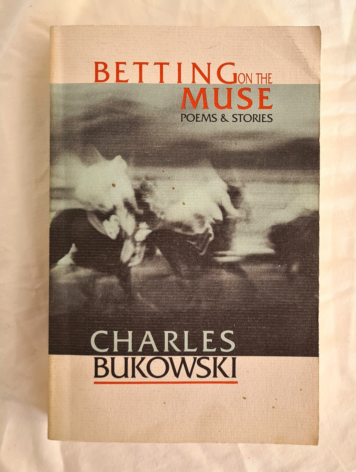 Betting on the Muse  Poems and Stories  by Charles Bukowski